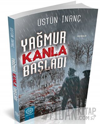 Yağmur Kanla Başladı Üstün İnanç