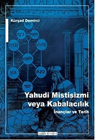Yahudi Mistisizmi veya Kabalacalık İnançlar ve Tarih Kürşad Demirci