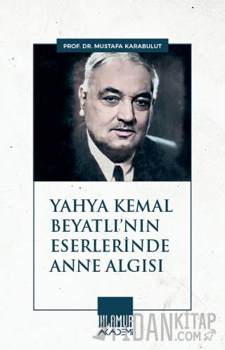 Yahya Kemal Beyatlı'nın Eserlerinde Anne Algısı