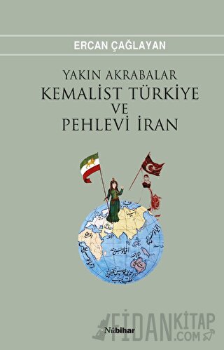 Yakın Akrabalar Kemalist Türkiye ve Pehlevi İran