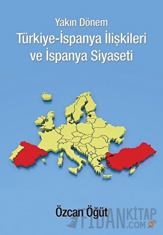 Yakın Dönem Türkiye-İspanya İlişkileri ve İspanya Siyaseti