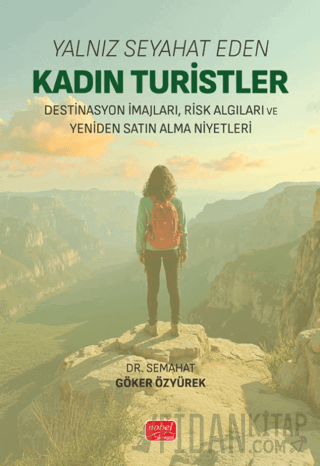 Yalnız Seyahat Eden Kadın Turistler: Destinasyon İmajları, Risk Algıları ve Yeniden Satın Alma Niyetleri