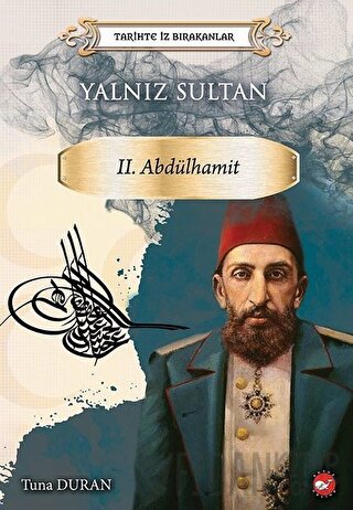 Yalnız Sultan 2. Abdülhamit - Tarihte İz Bırakanlar Tuna Duran