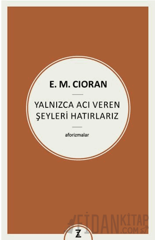 Yalnızca Acı Veren Şeyleri Hatırlarız E. M. Cioran