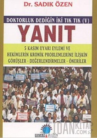 Yanıt Doktorluk Dediğin İki Tık Tık (V) 5 Kasım Uyarı Eylemi ve Hekimlerin Kronik Problemlerine İlişkin Görüşler, Değerlendirmeler, Öneriler