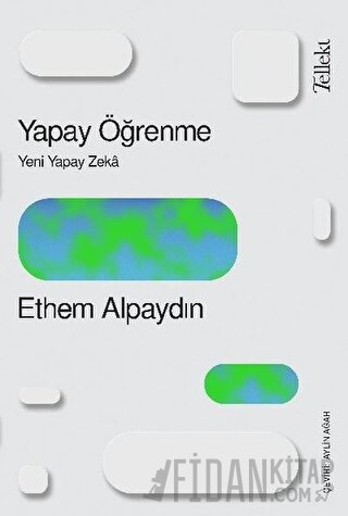 Yapay Öğrenme: Yeni Yapay Zeka Ethem Alpaydın