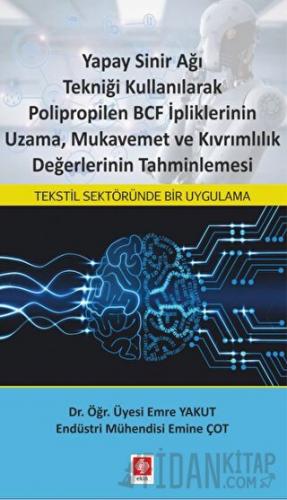 Yapay Sinir Ağı Tekniği Kullanılarak Polipropilen BCF İpliklerinin Uzama, Mukavemet ve Kıvrımlılık Değerlerinin Tahminlemesi