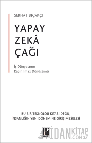 Yapay Zeka Çağı - İş Dünyasının Kaçınılmaz Dönüşümü Serhat Bıçakçı