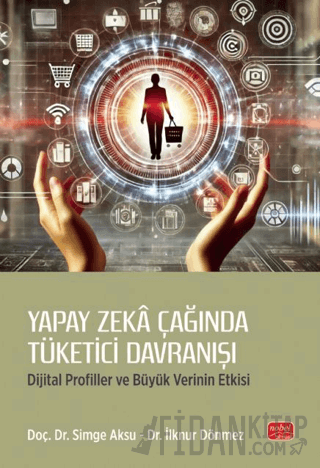 Yapay Zeka Çağında Tüketici Davranışı - Dijital Profiller ve Büyük Verinin Etkisi