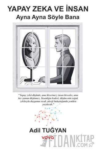 Yapay Zeka ve İnsan - Ayna Ayna Söyle Bana