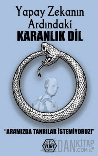 Yapay Zekanın Ardındaki Karanlık Dil – Aramızda Tanrılar İstemiyoruz