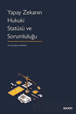 Yapay Zekanın Hukuki Statüsü ve Sorumluluğu (Ciltli)
