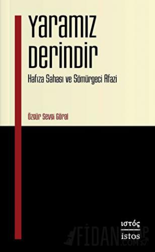 Yaramız Derindir - Hafıza Sahası ve Sömürgeci Afazi