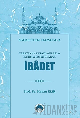 Yaratan ve Yaratılanlarla İletişim Biçimi Olarak İbadet
