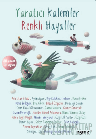 Yaratıcı Kalemler Renkli Hayaller 26 Yazar - 26 Öykü