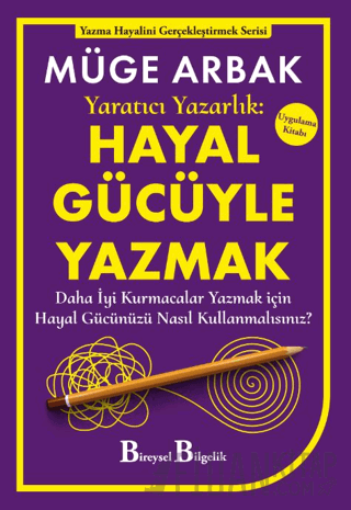 Yaratıcı Yazarlık: Hayal Gücüyle Yazmak - Daha İyi Kurmacalar Yazmak için Hayal Gücünüzü Nasıl Kullanmalısınız?