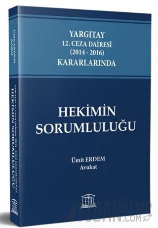 Yargıtay 12. Ceza Dairesi (2014 - 2016) Kararlarında Hekimin Sorumluluğu