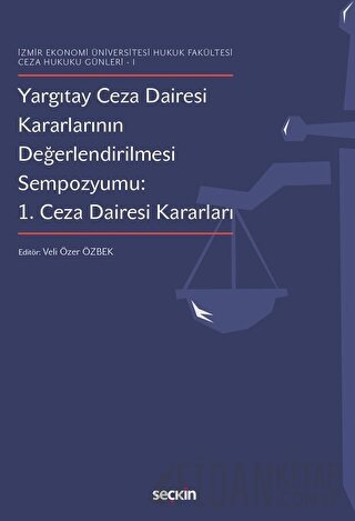 Yargıtay Ceza Dairesi Kararlarının Değerlendirilmesi Sempozyumu: 1. Ceza Dairesi Kararları