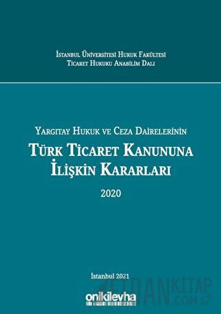Yargıtay Hukuk ve Ceza Dairelerinin Türk Ticaret Kanununa İlişkin Kararları 2020 (Ciltli)