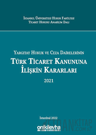 Yargıtay Hukuk Ve Ceza Dairelerinin Türk Ticaret Kanununa İlişkin Kararları (Ciltli)