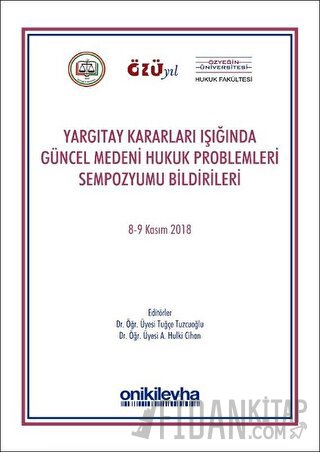 Yargıtay Kararları Işığında Güncel Medeni Hukuk Problemleri Sempozyumu Bildirileri