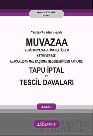 Yargıtay Kararları Işığında Muvaza Muris Muvazaası İnançlı İşlem Ketmi Verese Alacaklıdan Mal Kaçırma Nedenlerinden Kaynaklı Tapu İptal ve Tescil Davaları