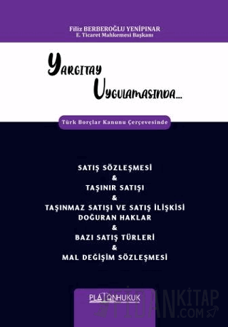 Yargıtay Uygulamasında Türk Borçlar Kanunu Çerçevesinde Satış Sözleşmesi & Taşınır Satışı & Taşınmaz Satışı Ve Satış İlişkisi Doğuran Haklar & Bazı Satış Türleri & Mal Değişim Sözleşmesi