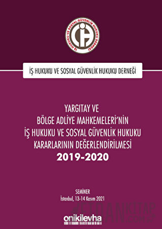 Yargıtay ve Bölge Adliye Mahkemeleri'nin İş Hukuku ve Sosyal Güvenlik Hukuku Kararlarının Değerlendirilmesi Semineri 2019-2020 (Ciltli)