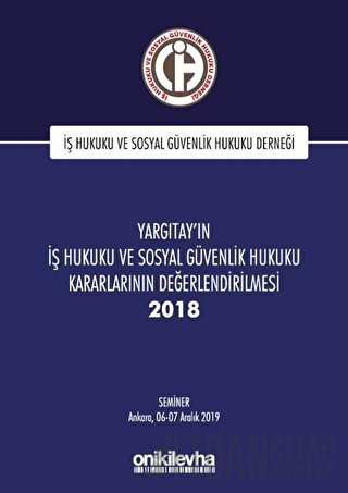 Yargıtay'ın İş Hukuku ve Sosyal Güvenlik Hukuku Kararlarının Değerlendirilmesi Semineri 2018 (Ciltli)