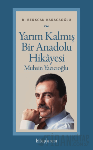 Yarım Kalmış Bir Anadolu Hikâyesi Muhsin Yazıcıoğlu B. Berkcan Karacao