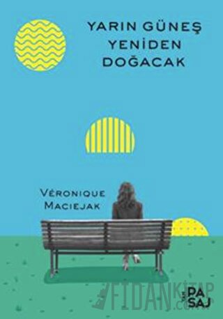 Yarın Güneş Yeniden Doğacak Veronique Maciejak