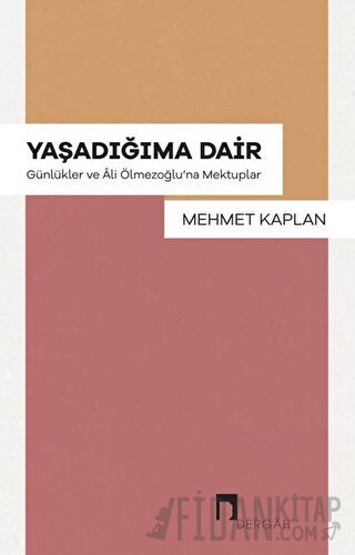 Yaşadığıma Dair - Günlükler ve Ali Ölmezoğlu'na Mektupla Mehmet Kaplan