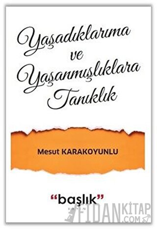 Yaşadıklarıma ve Yaşanmışlıklara Tanıklık