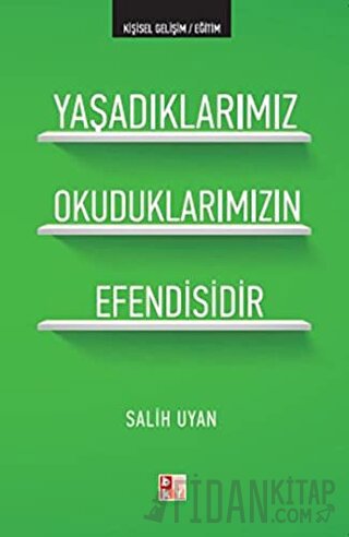 Yaşadıklarımız Okuduklarımızın Efendisidir Salih Uyan