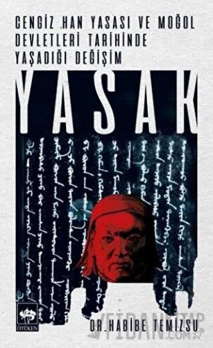 Yasak - Cengiz Han Yasası ve Moğol Devletleri Tarihinde Yaşadığı Değişim