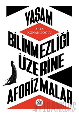 Yaşam Bilinmezliği Üzerine Aforizmalar