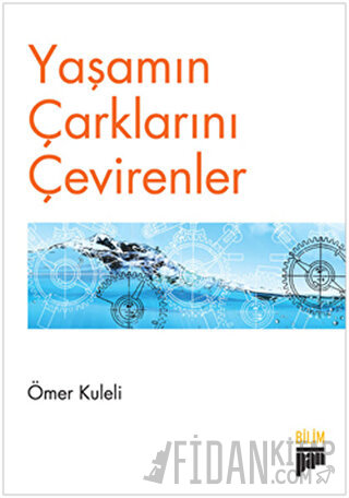 Yaşamın Çarklarını Çevirenler