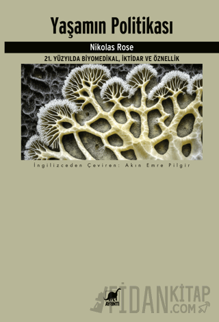 Yaşamın Politikası 21. Yüzyılda Biyomedikal, İktidar ve Öznellik