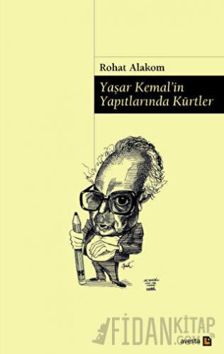 Yaşar Kemal’in Yapıtlarında Kürtler Rohat Alakom