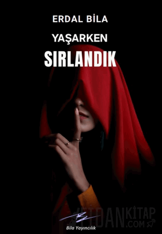 Yaşarken Sırlandık