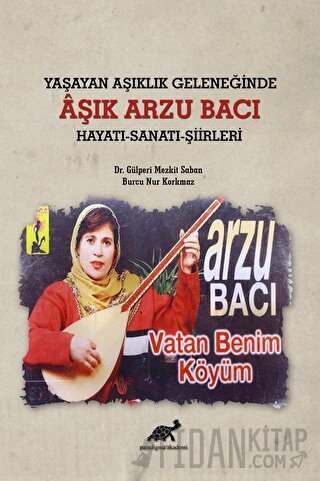 Yaşayan Aşıklık Geleneğinde Aşık Arzu Bacı Hayatı-Sanatı-Şiirleri
