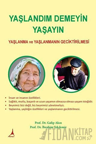 Yaşlandım Demeyin Yaşayın - Yaşlanma ve Yaşlanmanın Geciktirilmesi Gal