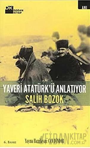 Yaveri Atatürk’ü Anlatıyor Salih Bozok