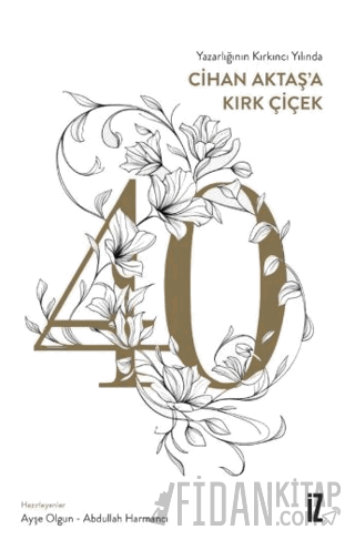 Yazarlığının Kırkıncı Yılında Cihan Aktaş’a Kırk Çiçek Ayşe Olgun