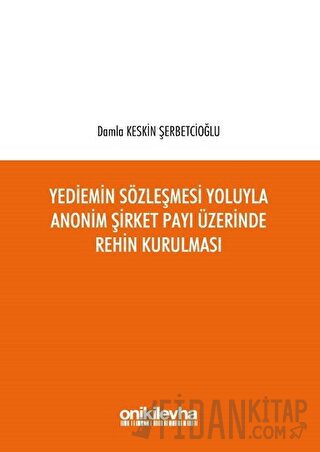 Yediemin Sözleşmesi Yoluyla Anonim Şirket Payı Üzerinde Rehin Kurulması (Ciltli)