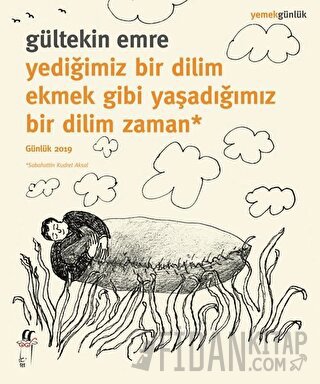 Yediğimiz Bir Dilim Ekmek Gibi Yaşadığımız Bir Dilim Zaman