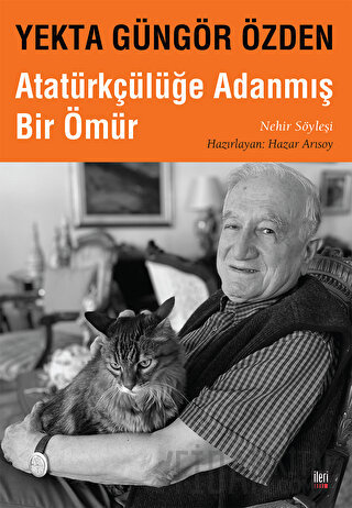 Yekta Güngör Özden : Atatürkçülüğe Adanmış Bir Ömür