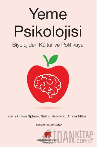 Yeme Psikolojisi - Biyolojiden Kültür ve Politikaya Emily Crews Splane