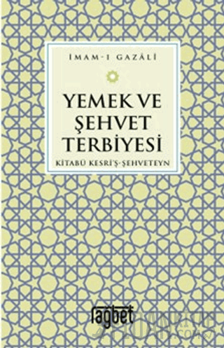 Yemek ve Şehvet Terbiyesi - Kitabü Kesri'ş-Şehveteyn