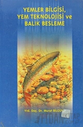 Yemler Bilgisi, Yem Teknolojisi ve Balık Beslenme